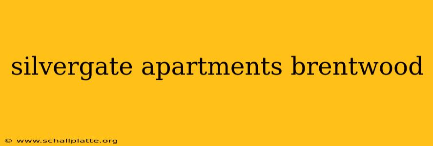 silvergate apartments brentwood