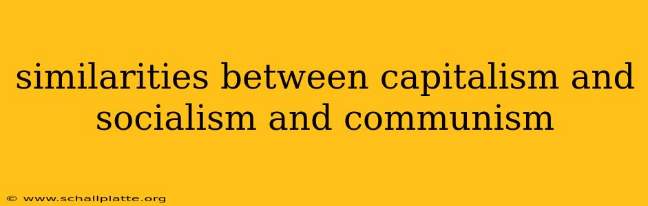 similarities between capitalism and socialism and communism