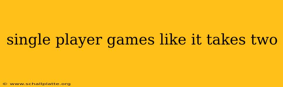 single player games like it takes two
