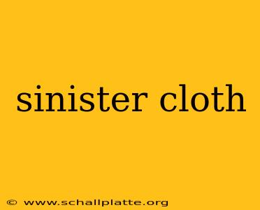 sinister cloth
