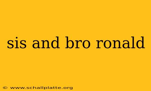sis and bro ronald