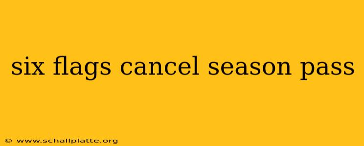 six flags cancel season pass