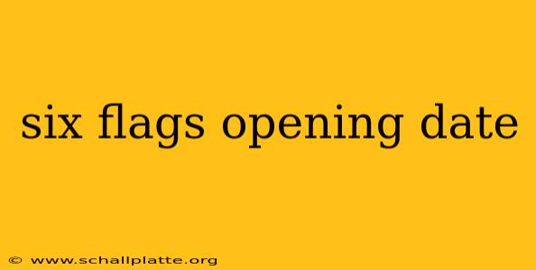 six flags opening date