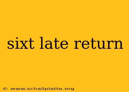sixt late return