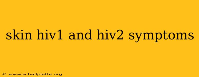 skin hiv1 and hiv2 symptoms