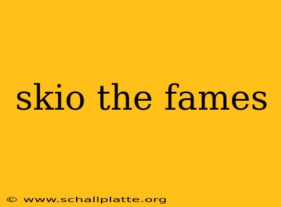 skio the fames
