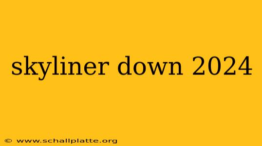 skyliner down 2024