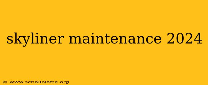skyliner maintenance 2024