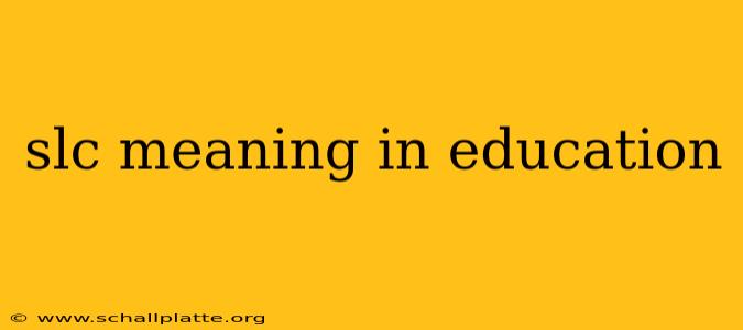 slc meaning in education
