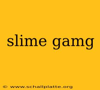 slime gamg