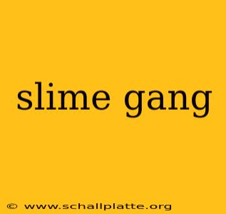 slime gang