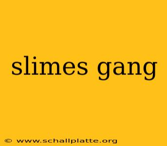 slimes gang