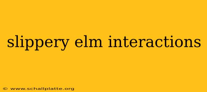 slippery elm interactions