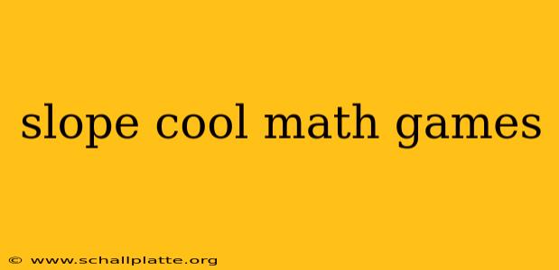slope cool math games