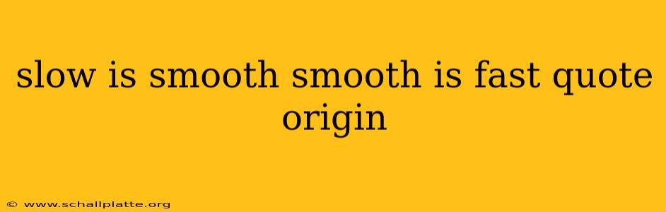 slow is smooth smooth is fast quote origin