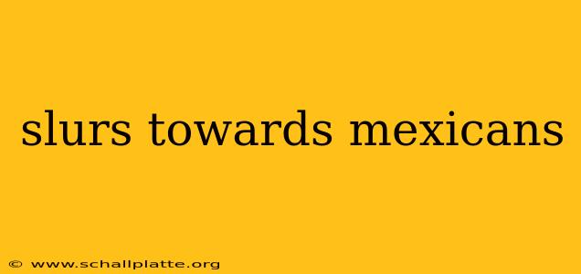 slurs towards mexicans