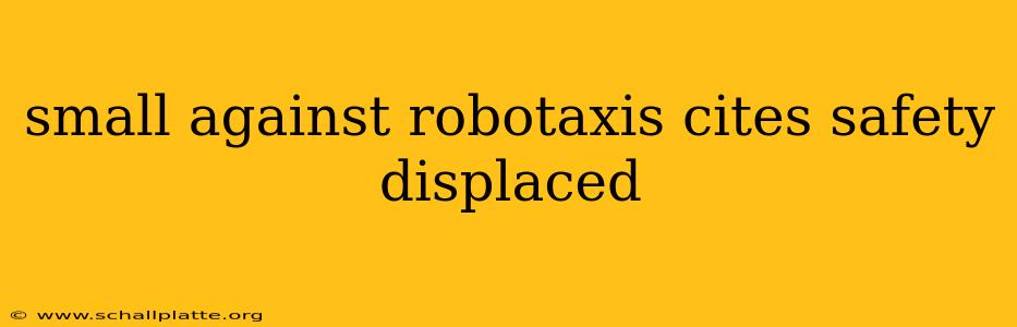 small against robotaxis cites safety displaced