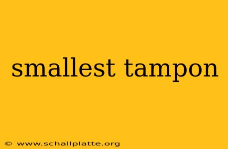 smallest tampon
