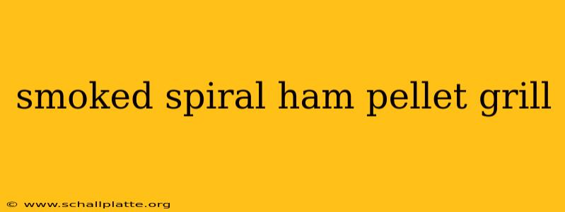 smoked spiral ham pellet grill