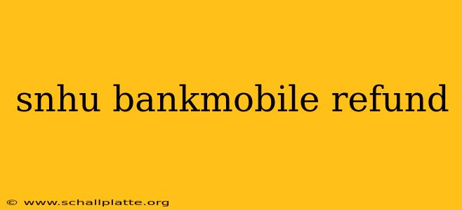 snhu bankmobile refund