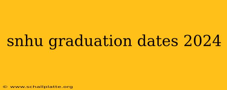 snhu graduation dates 2024