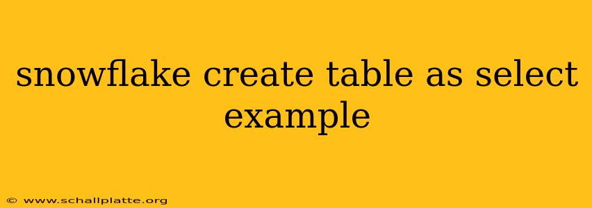 snowflake create table as select example