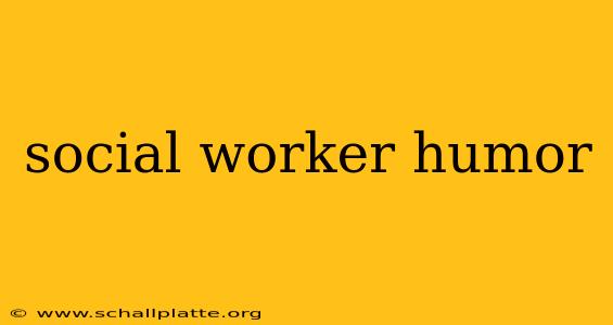 social worker humor