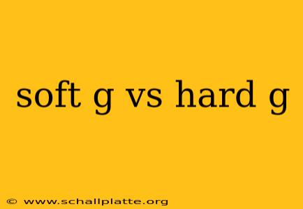 soft g vs hard g