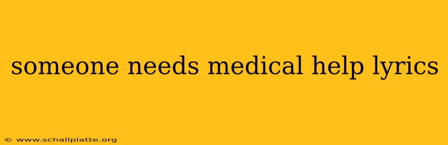 someone needs medical help lyrics