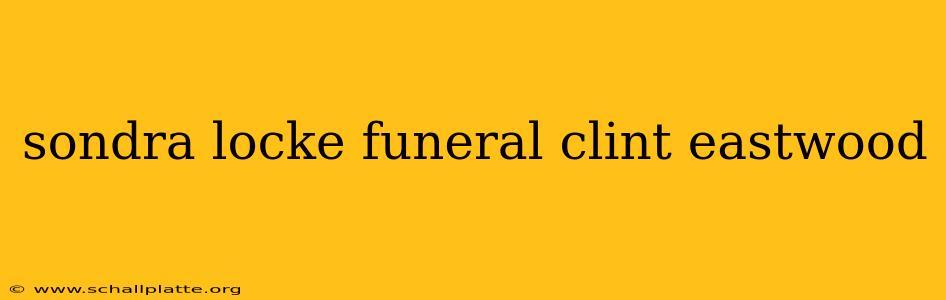 sondra locke funeral clint eastwood