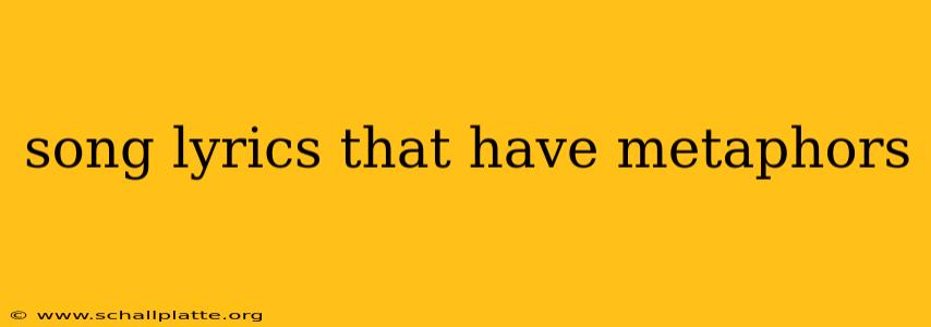 song lyrics that have metaphors