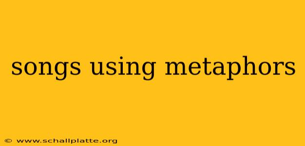 songs using metaphors