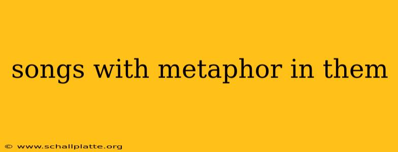 songs with metaphor in them