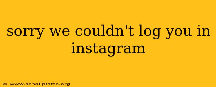 sorry we couldn't log you in instagram