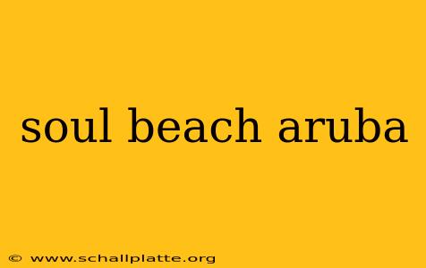 soul beach aruba