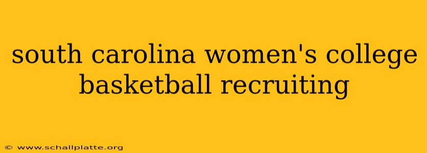 south carolina women's college basketball recruiting