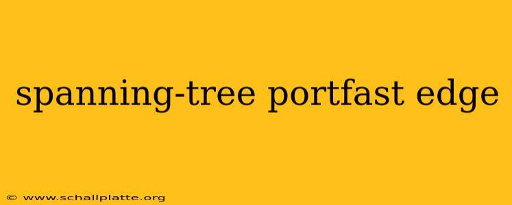 spanning-tree portfast edge
