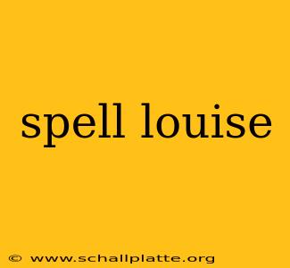 spell louise