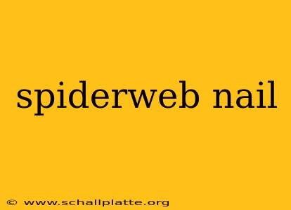 spiderweb nail
