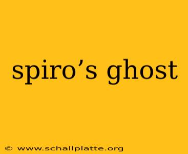 spiro’s ghost