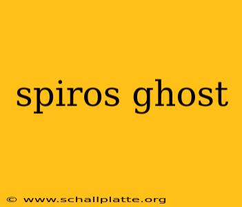 spiros ghost