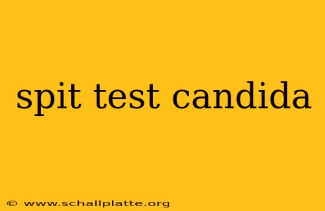 spit test candida