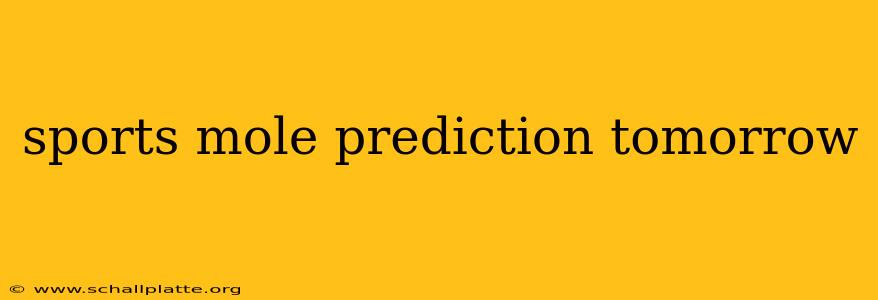 sports mole prediction tomorrow