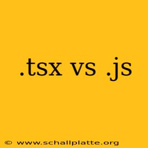 .tsx vs .js