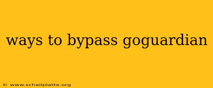ways to bypass goguardian