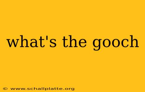 what's the gooch